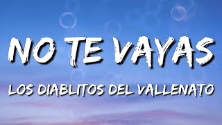 No Te Vayas - Los Diablitos Del Vallenato (Letra\Lyrics)(Loop 1 Hour)