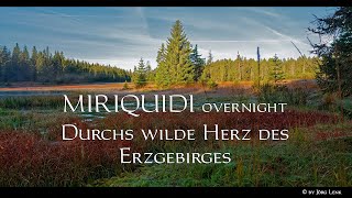 MIRIQUIDI overnight - "Durchs wilde Herz des Erzgebirges" Übernachtwanderung [4K]