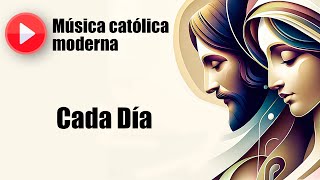 🔴 Música católica moderna: "Cada día" [playlist de las mejores canciones católicas]