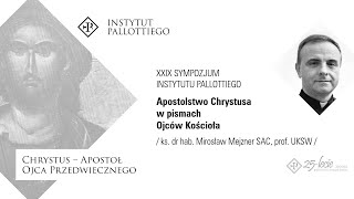 Sympozjum: Apostolstwo Chrystusa w pismach Ojców Kościoła - ks. prof. Mirosław Mejzner SAC