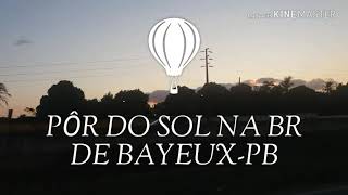 PÔR DO SOL  NA BR DE BAYEUX-PB