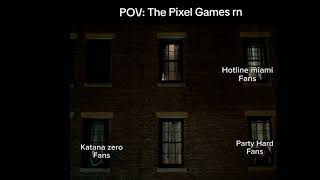 POV: The Pixel Games rn