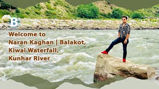 Welcome to Naran Kaghan  Balakot, Kiwai Waterfall, Kunhar River  Basit Ali Vlog