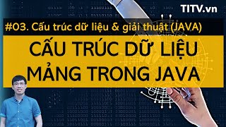 Cấu trúc dữ liệu và giải thuật JAVA 03 - Cấu trúc dữ liệu Mảng trong Java