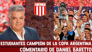 ESTUDIANTES CAMPEON DE LA COPA ARGENTINA - Comentario de Daniel Baretto