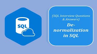 SQL Interview Questions and Answers | Explain Denormalization and when it might be useful