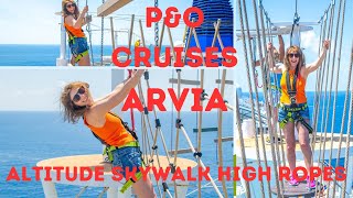 WATCH ME PANIC ON THE SCARIEST HIGH ROPES AT SEA - P&O CRUISES ARVIA CRUISE SHIP ALTITUDE SKYWALK