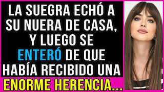 La suegra echó a su nuera de casa, y luego se enteró de que había recibido una enorme herencia...