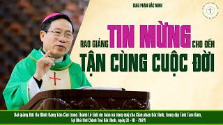 Rao giảng Tin Mừng cho đến tận cùng cuộc đời | Bài giảng Đức Cha Đaminh Đặng Văn Cầu