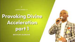 PROVOKING DIVINE ACCELERATION BY DR DK OLUKOYA PART 1