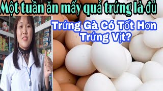 Ăn Trứng Nhiều Có Tốt Không?/Trứng Gà, Trứng Vịt Loại Nào Bổ Hơn?/Dược sĩ Hòa