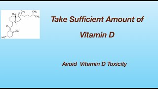 Take Sufficient Amount of Vitamin D and Avoid  Vitamin D Toxicity