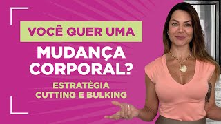 CUTTING E BULKING - Para você quer quer uma mudança corporal!