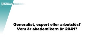 Generalist, expert eller arbetslös? Vem är akademikern år 2041? – Panelsamtal på Sacos kongress 2021