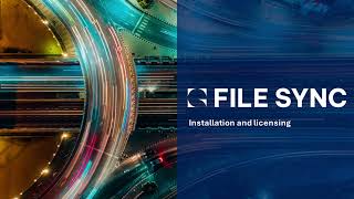 File Sync: Getting Started - Installation and Licensing