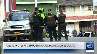 CIUDADANO FUE ASESINADO EN LA PLAZA DE MERCADO DE OCAÑA