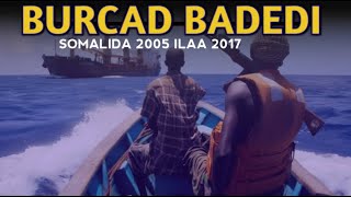 BILAABASHADI BURCAD BADEDI SOOMALIDA || FULL DOCCUMENTRY || SOMALI PIRATES .............