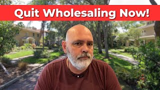 Quit Wholesaling Now | Here’s the Hard Truth You Need to Hear