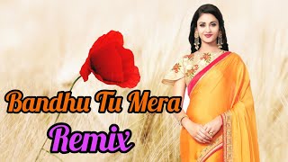 Bandhu Tu Mera Remix