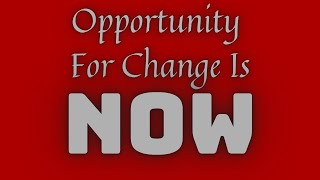 Opportunity For Change Is NOW!! (Happy Thanksgiving!)