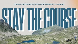 Stay the Course: Finding Hope and Success in Retirement Planning