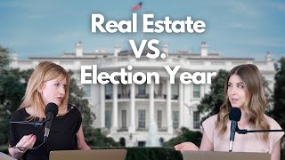 How Do Election Years Affect the Real Estate Market?