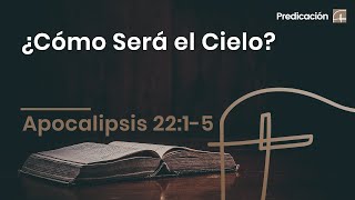 ¿Cómo Será el Cielo?・Apocalipsis 22:1–5 [Rubén Videira]