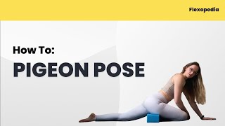 How To: Pigeon Pose [Flexopedia Entry 42]