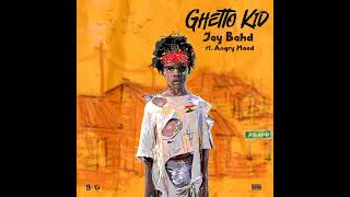 Jay Bahd   Ghetto Kid ft Angry Mood