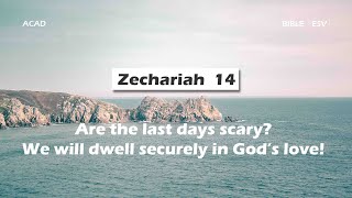 【Zechariah 14 】Are the last days scary? We will dwell securely in God’s love! ｜ACAD Bible Reading