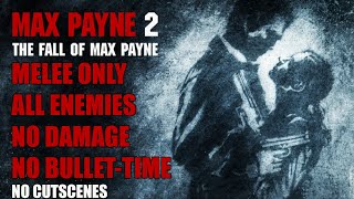 [Max Payne 2] Melee Only. No Damage. All Enemies. Dead On Arrival. No Bullet-Time. No Cutscenes.