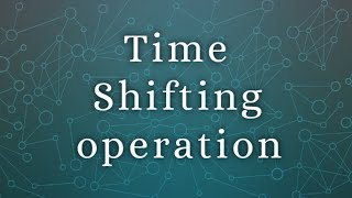 Time shifting operation on signals.