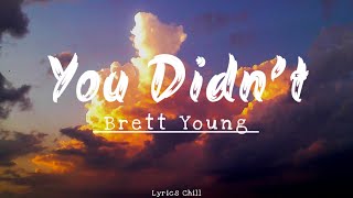 You Didn’t - Brett Young - [New Lyrics] 💕🎶