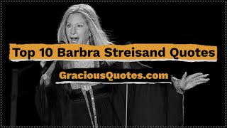 Top 10 Barbra Streisand Quotes - Gracious Quotes