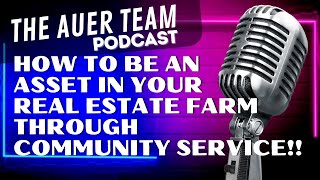 How To Be An Asset In your Real Estate Farm Through Community Service!!