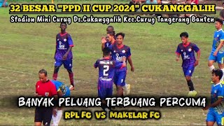 BABAK 2 - 32 BESAR PPD CUP 2024 DESA CUKANGGALIH || RPL FC VS MAKELAR FC || STADION MINI CURUG