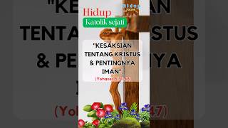 KESAKSIAN TENTANG KRISTUS & PENTINGNYA IMAN | Inspirasi Hidup Katolik Sejati