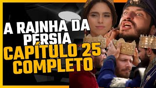 RAINHA DA PÉRSIA CAPÍTULO 25 COMPLETO SEXTA 19 / 07