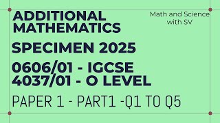 2025 Specimen Paper 1  Additional Mathematics IGCSE(0606) /O Level(4037) Q1toQ5 | Part 1/2