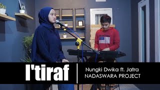 I'tiraf - Syair Doa Abu Nawas ( Nungki Dwika ft. Jatra Nadaswara Project )