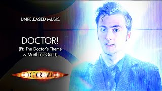 Doctor! (Ft: The Doctor's Theme & Martha's Quest) - Doctor Who Unreleased Music