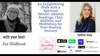 The Healing Place Podcast: Heather Ivany - An Enlightening Walk with a Spiritual Mentor