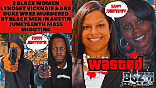 2 Black Women Lyndsey Vicknair & Ara Duke Were Murdered By Black Men in Juneteenth Mass Shooting