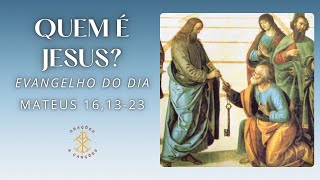 EVANGELHO DO DIA 08/08/2024 - MATEUS 16,13-23 - QUEM É JESUS?