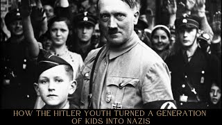 How the Hitler Youth Turned a Generation of Kids Into Nazis