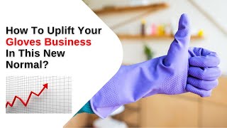 3 Effective Ways To Uplift Your Gloves Business!