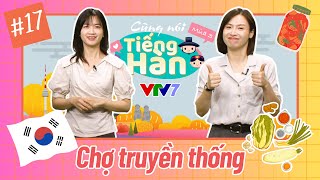 Cùng nói tiếng Hàn (Mùa 3): Số 17: Chợ truyền thống