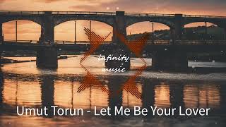 Umut Torun - Let Me Be Your Lover / Music Mix / #infinitymusiciryn ♪