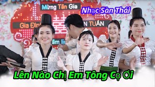 NHẠC SÀN THÁI - CÙNG NGẮM CHỊ EM QUẨY HẾT MÌNH MỪNG NHÀ MỚI | GD TRẬN TUẤN BẢN SEN TO