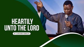 HEARTILY UNTO THE LORD|| Evang. Mike Bamiloye